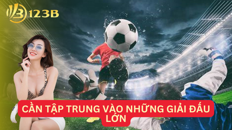 Cần tập trung vào những giải đấu lớn