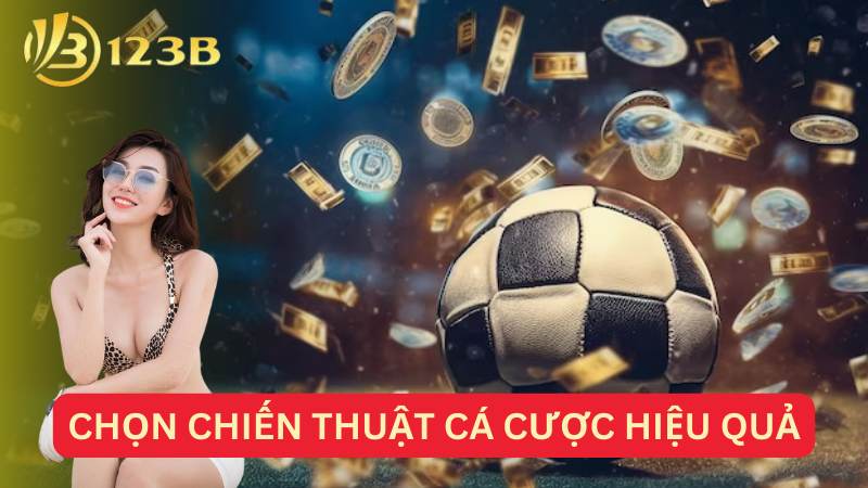 Chọn chiến thuật cá cược hiệu quả