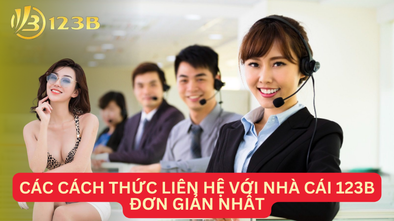 Các cách thức liên hệ với nhà cái 123B đơn giản nhất