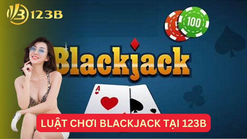 Luật chơi blackjack tại 123B